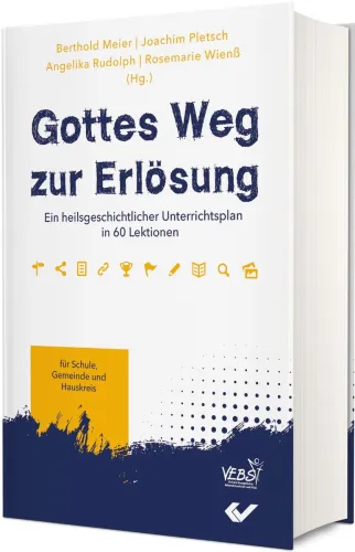 Gottes Weg zur Erlösung - Ein heilsgeschichtlicher Unterrichtsplan in 60 Lektionen