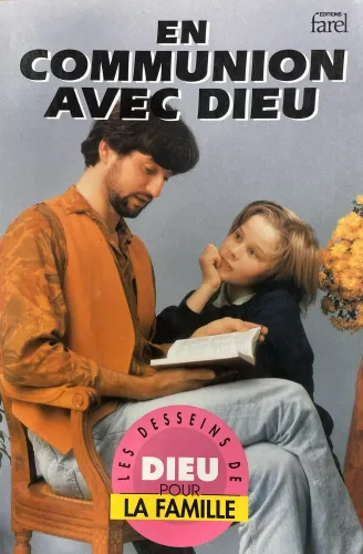 En communion avec Dieu - [coll. Les desseins de Dieu pour la famille]