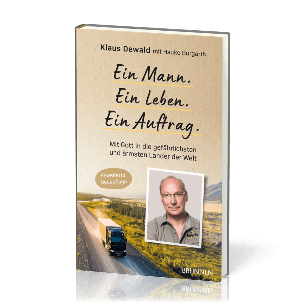 Ein Mann. Ein Leben. Ein Auftrag. - Mit Gott in die gefährlichsten und ärmsten Länder der Wel