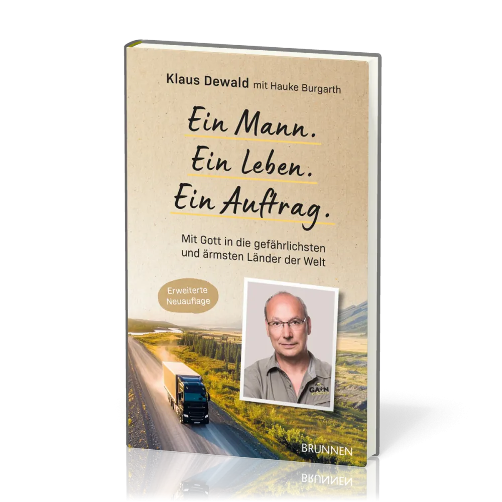 Ein Mann. Ein Leben. Ein Auftrag. - Mit Gott in die gefährlichsten und ärmsten Länder der Wel