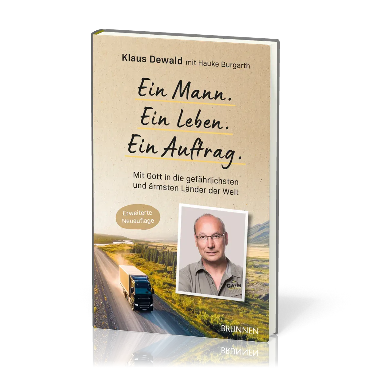 Ein Mann. Ein Leben. Ein Auftrag. - Mit Gott in die gefährlichsten und ärmsten Länder der Wel