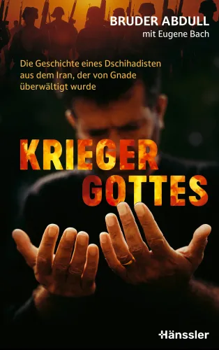 Krieger Gottes - Die Geschichte eines Dschihadisten aus dem Iran, der von Gnade überwältigt wurde