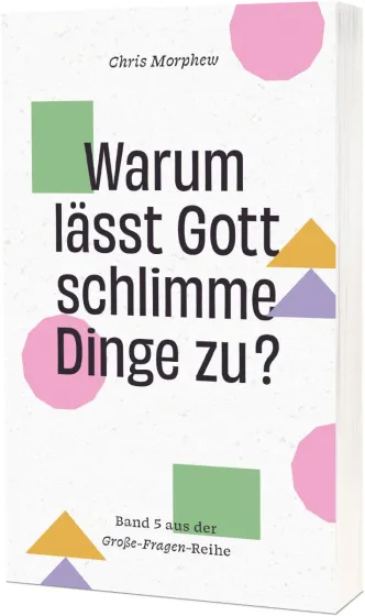 Warum lässt Gott schlimme Dinge zu? - Band 5 aus der Große-Fragen-Reihe