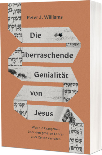 Die überraschende Genialität von Jesus - Was die Evangelien über den größten Lehrer aller Zeiten...
