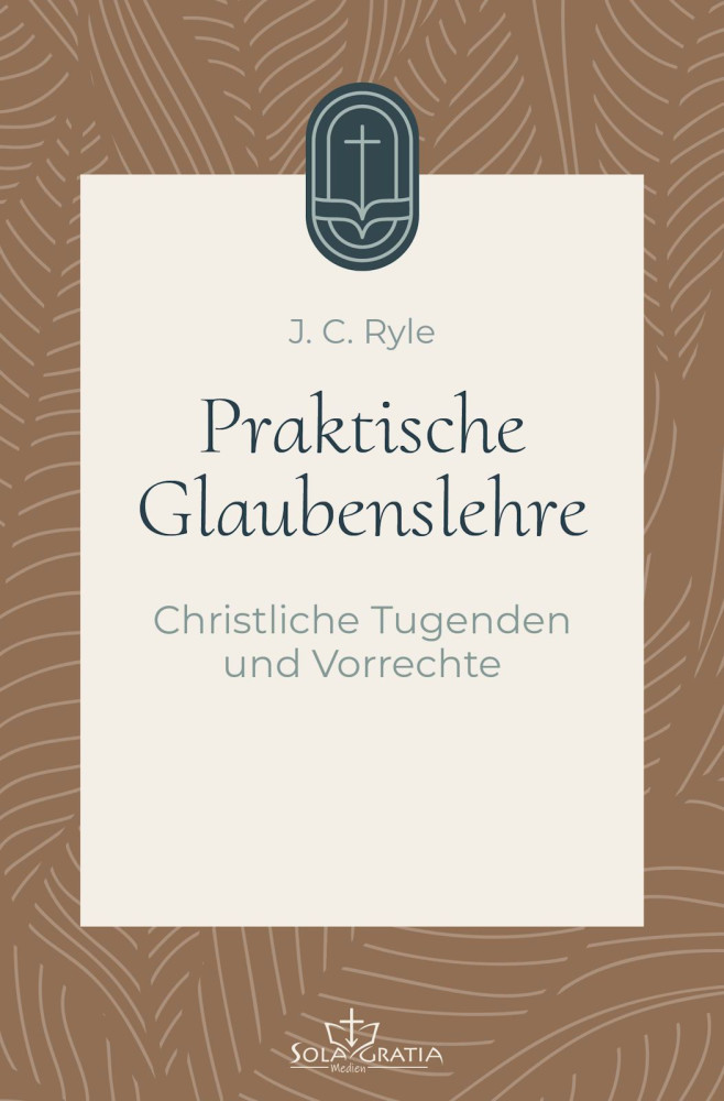 Praktische Glaubenslehre - Christliche Tugenden und Vorrechte (Band 3)