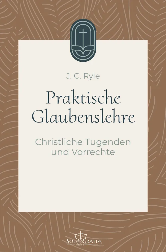 Praktische Glaubenslehre - Christliche Tugenden und Vorrechte (Band 3)