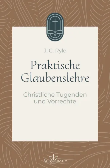 Praktische Glaubenslehre - Christliche Tugenden und Vorrechte (Band 3)