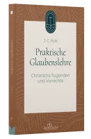 Praktische Glaubenslehre - Christliche Tugenden und Vorrechte (Band 3)