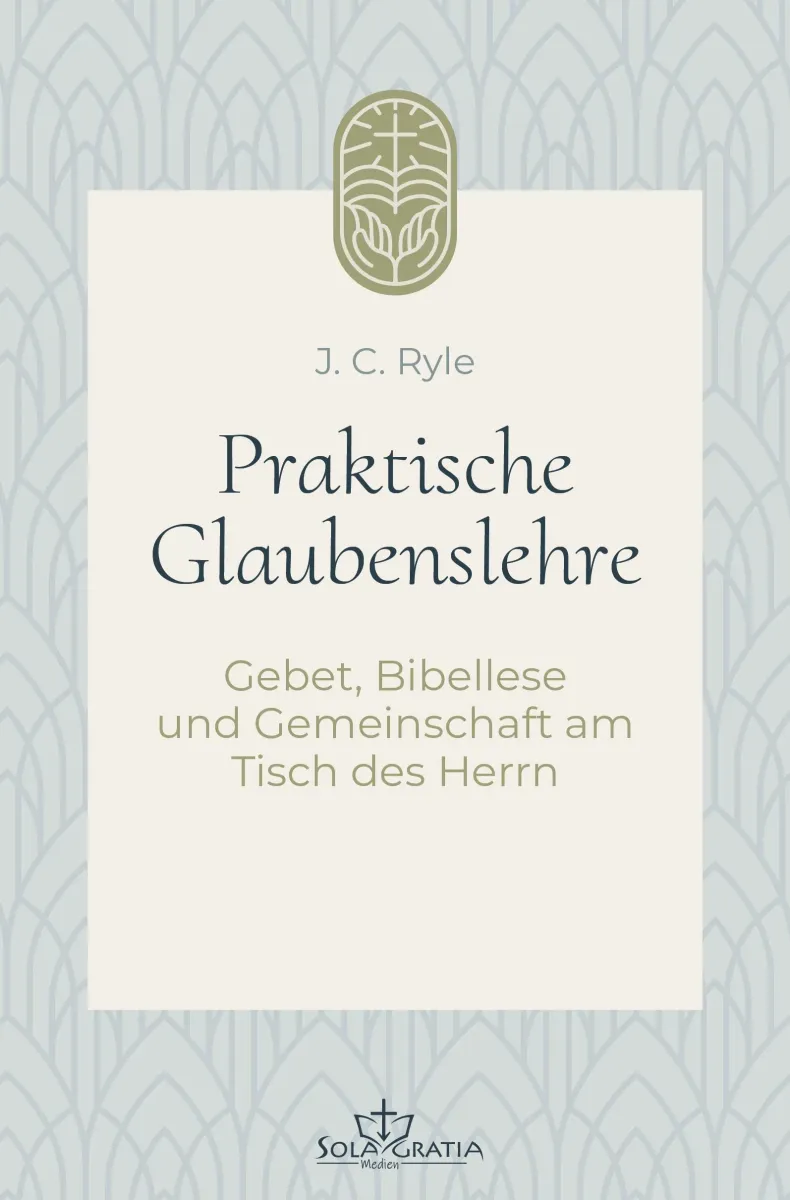 Praktische Glaubenslehre - Gebet, Bibellese und Gemeinschaft am Tisch des Herrn (Band 2)
