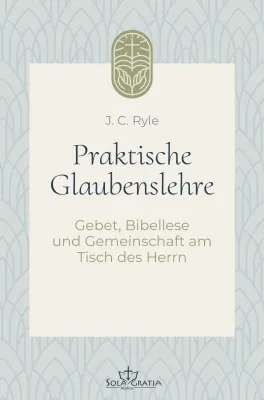 Praktische Glaubenslehre - Gebet, Bibellese und Gemeinschaft am Tisch des Herrn (Band 2)