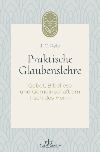 Praktische Glaubenslehre - Gebet, Bibellese und Gemeinschaft am Tisch des Herrn (Band 2)