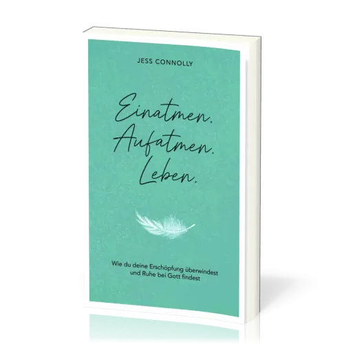 Einatmen. Aufatmen. Leben - Wie du deine Erschöpfung überwindest und Ruhe bei Gott findest