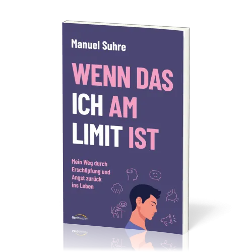 Wenn das ICH am Limit ist - Mein Weg durch Erschöpfung und Angst zurück ins Leben