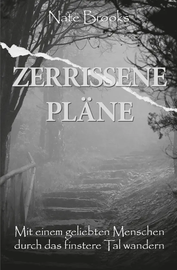 Zerrissene Pläne - Mit einem geliebten Menschen durch das finstere Tal wandern