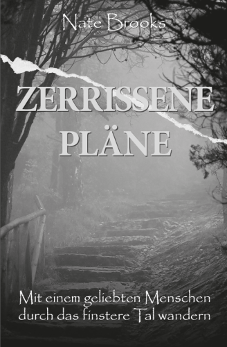 Zerrissene Pläne - Mit einem geliebten Menschen durch das finstere Tal wandern