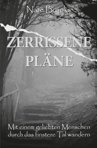 Zerrissene Pläne - Mit einem geliebten Menschen durch das finstere Tal wandern