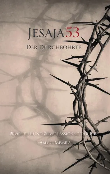 Jesaja 53 – Der Durchbohrte - Prophetie und Zuverlässigkeit der Bibel