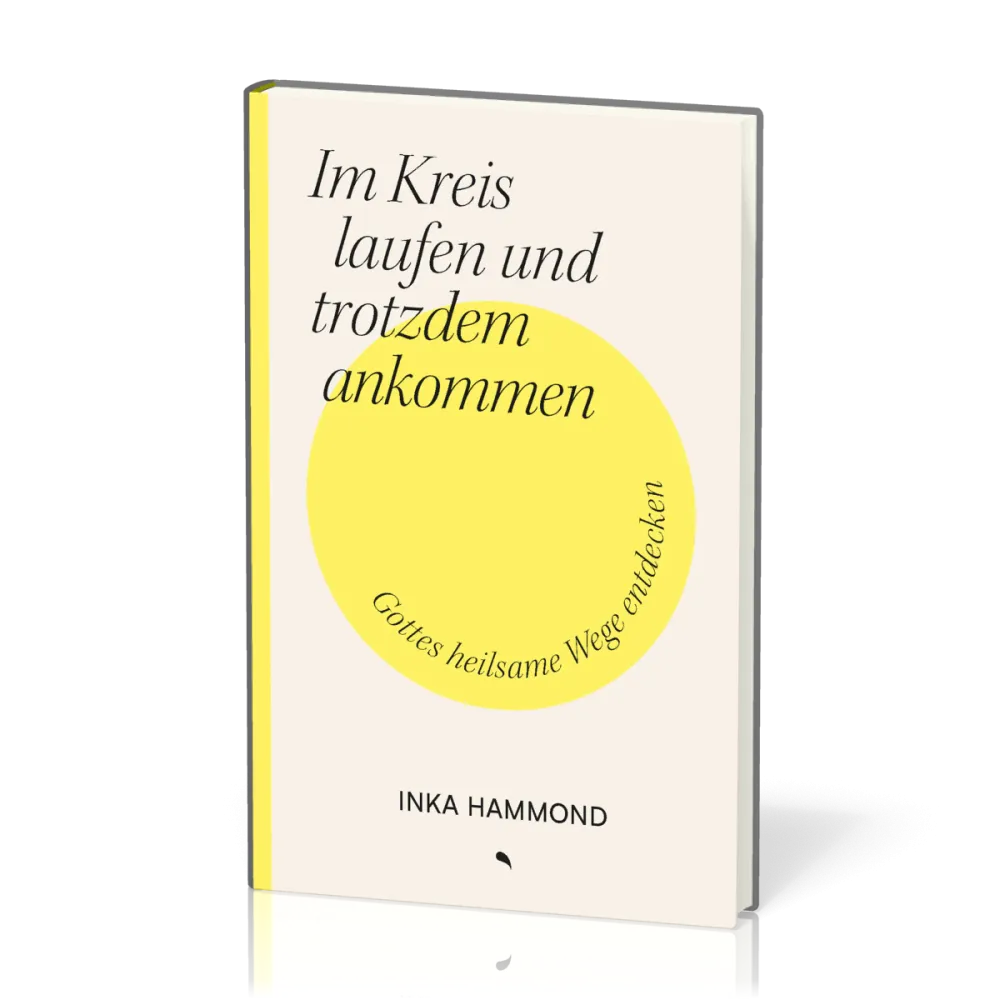 Im Kreis laufen und trotzdem ankommen - Gottes heilsame Wege entdecken