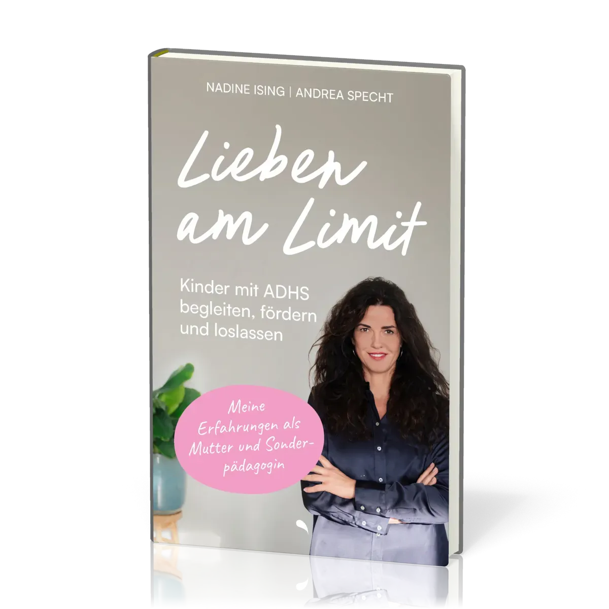Lieben am Limit - Kinder mit ADHS begleiten, fördern und loslassen.