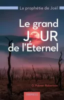 Grand jour de l'Éternel (Le) - La prophétie de Joël