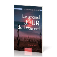 Grand jour de l'Éternel (Le) - La prophétie de Joël