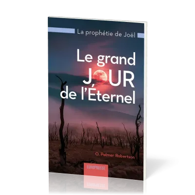Grand jour de l'Éternel (Le) - La prophétie de Joël