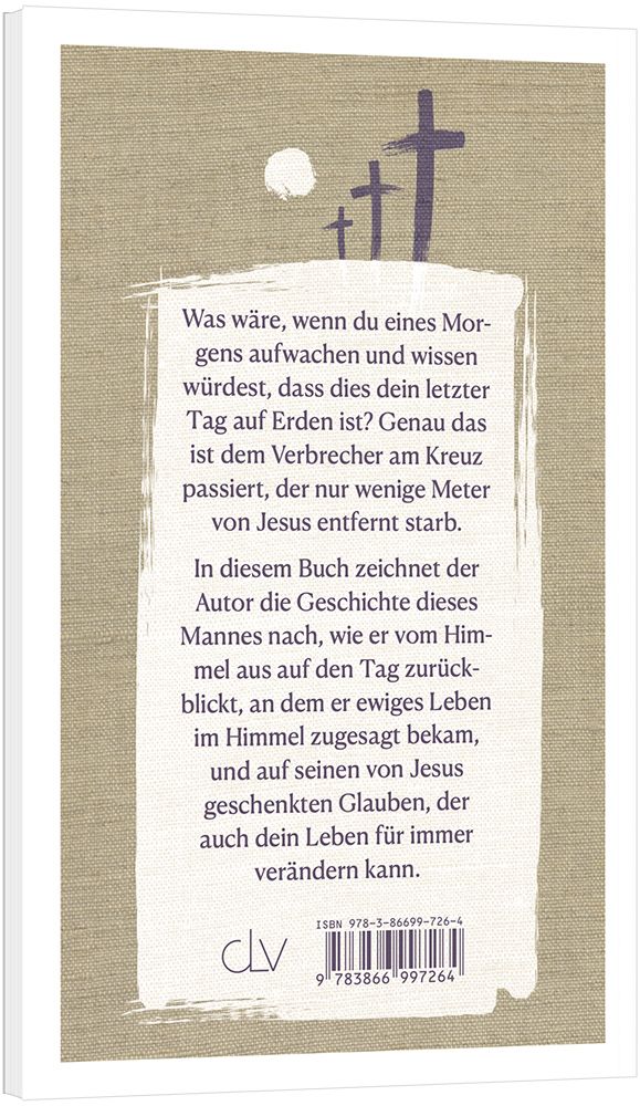 Wie ich in den Himmel kam - Die Geschichte des Verbrechers, der neben Jesus starb