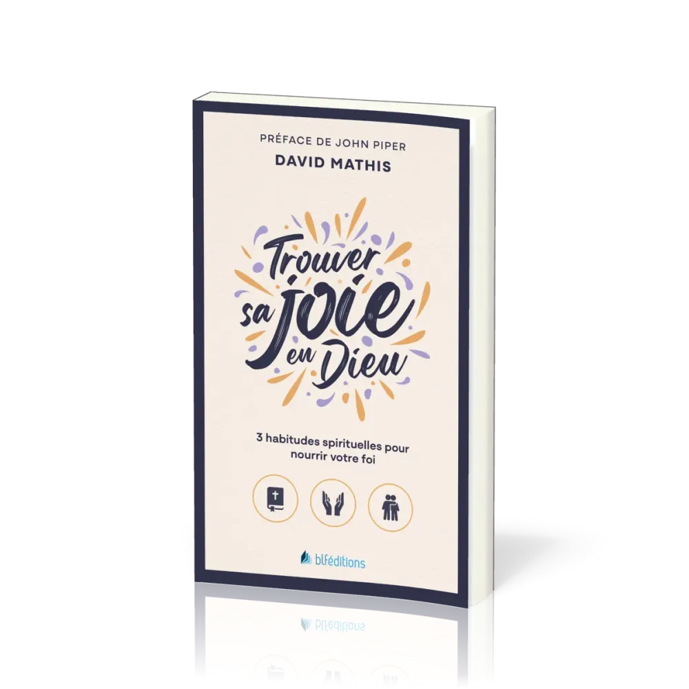 Trouver sa joie en Dieu - 3 habitudes spirituelles pour nourrir votre foi (Version Poche)