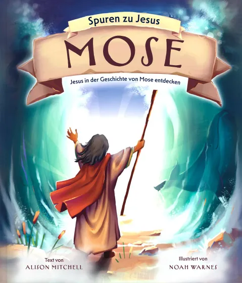Mose (Spuren zu Jesus) - Jesus in der Geschichte von Mose entdecken