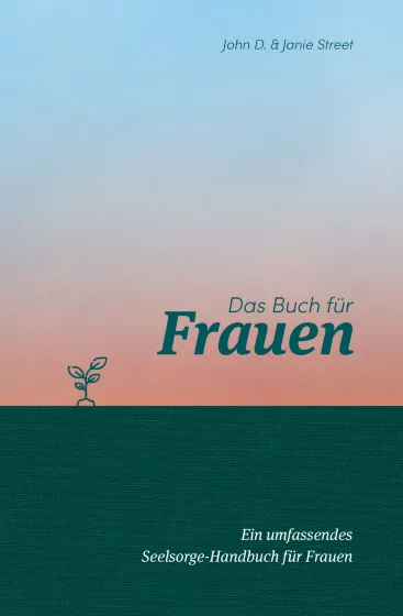 Das Buch für Frauen - Ein umfassendes Seelsorge-Handbuch für Frauen