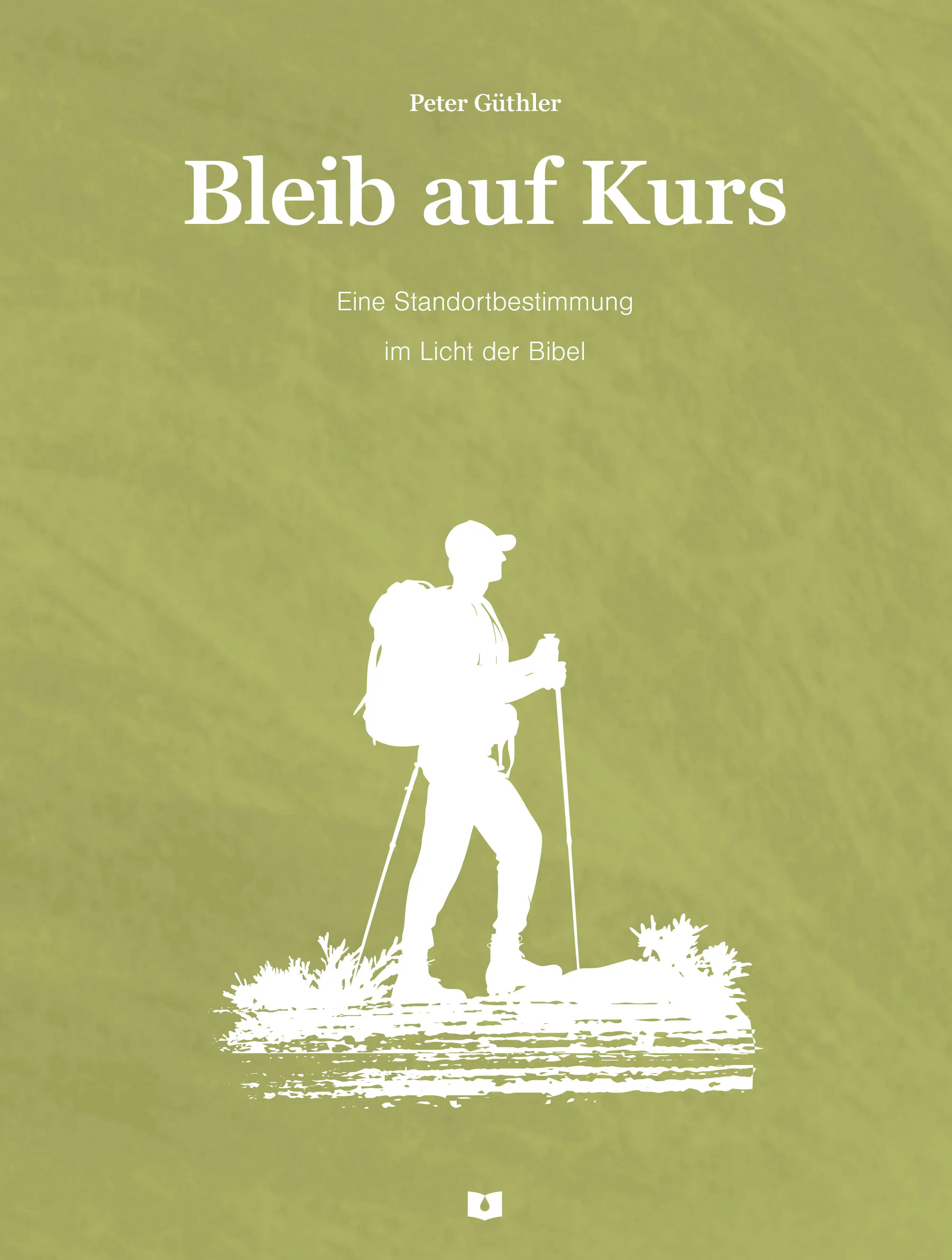 Bleib auf Kurs - Eine Standortbestimmung im Licht der Bibel