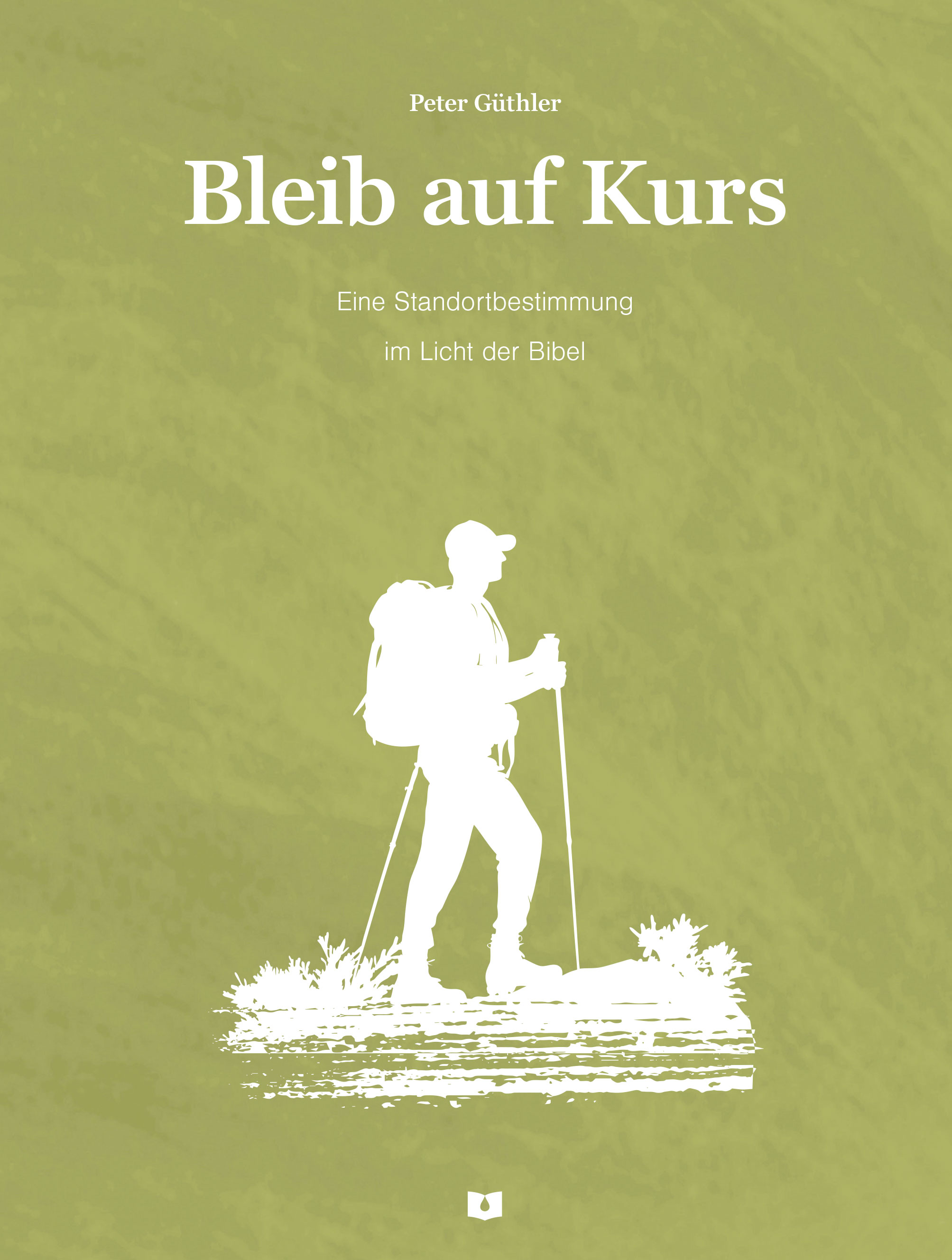 Bleib auf Kurs - Eine Standortbestimmung im Licht der Bibel