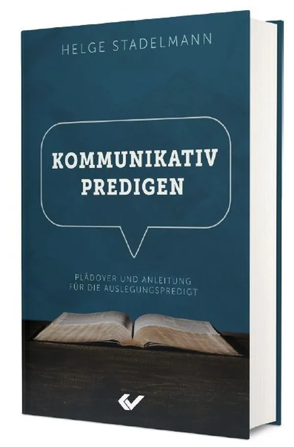 KOMMUNIKATIV PREDIGEN - Plädoyer und Anleitung für die Auslegungspredigt