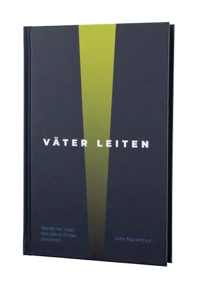 Väter leiten - Werde der Vater, den deine Kinder brauchen