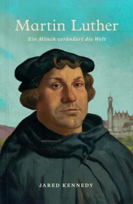 Martin Luther - Ein Mönch verändert die Welt