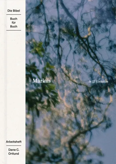 Markus in 12 Einheiten (Arbeitsheft) - Reihe Die Bibel – Buch für Buch