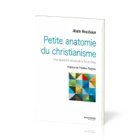 Petite anatomie du christianisme - Une approche laïque de la foi en Dieu
