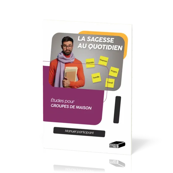 Sagesse au quotidien. Manuel participant (La) - Études pour groupes de maison