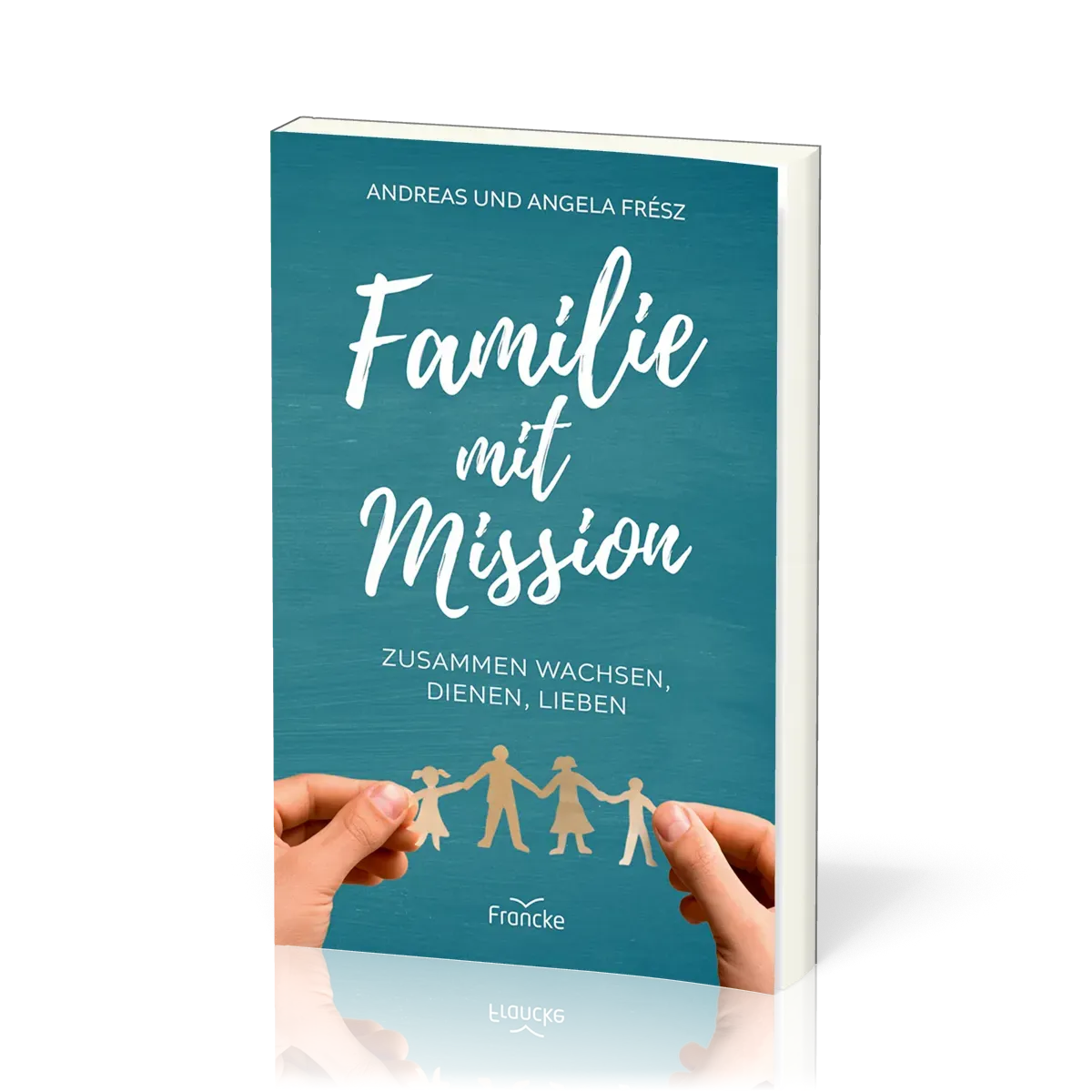 Familie mit Mission - Zusammen wachsen, dienen, lieben