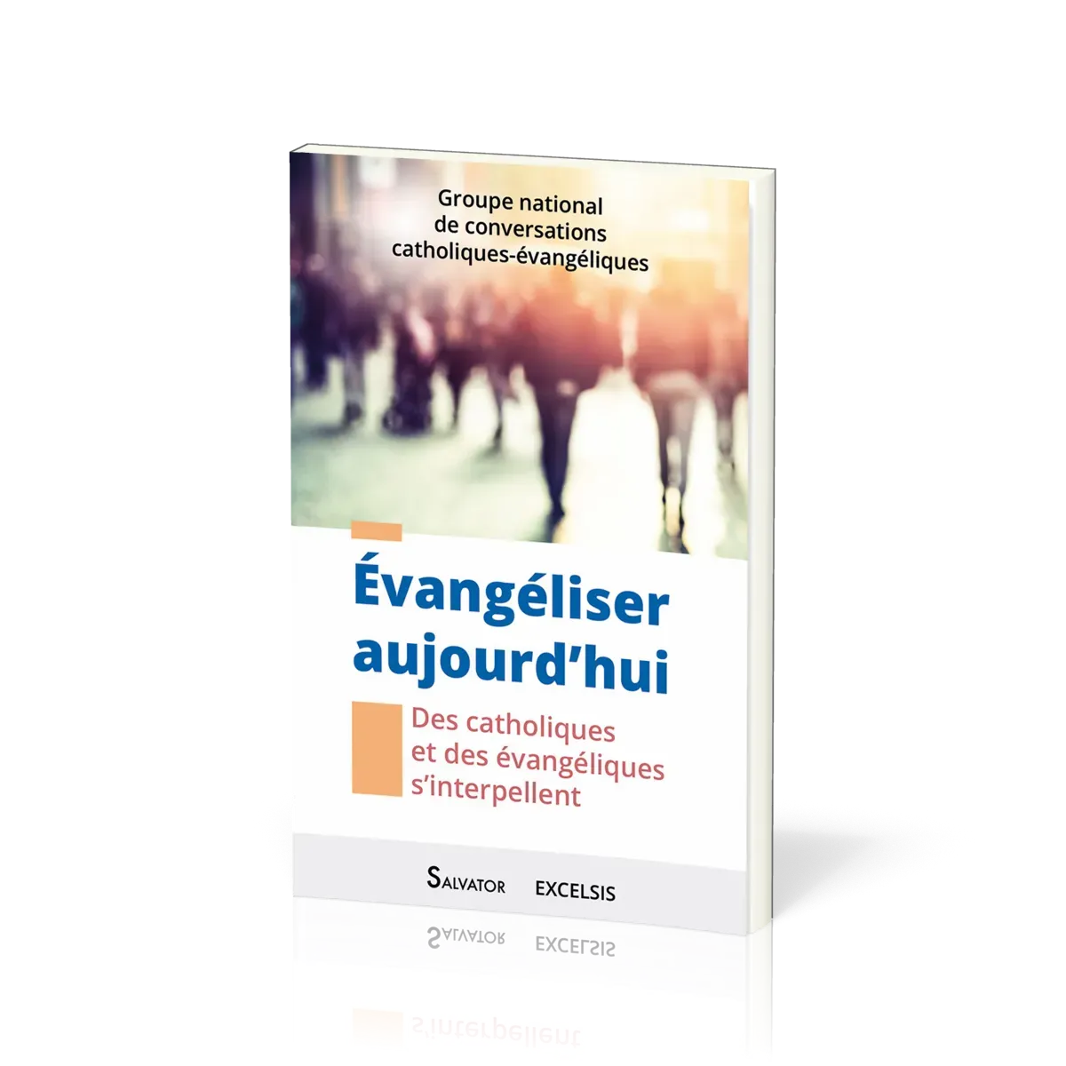 Évangéliser aujourd'hui - Des catholiques et des évangéliques s'interpellent