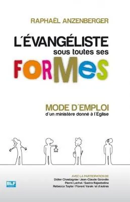 Évangéliste sous toutes ses formes (L') - Mode d'emploi d'un ministère donné à l'Église