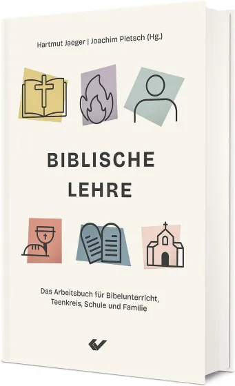 Biblische Lehre - Das Arbeitsbuch für Bibelunterricht, Teenkreis, Schule und Familie