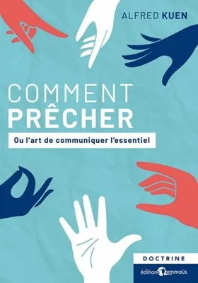 Comment prêcher - Ou l'art de communiquer l'essentiel