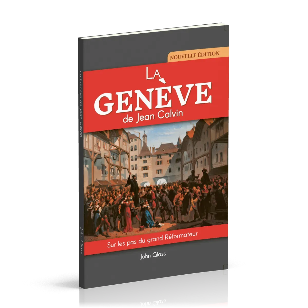 Genève de Jean Calvin (La) - Sur les pas du grand Réformateur