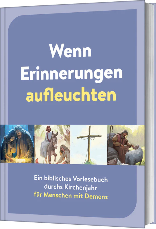 Wenn Erinnerungen aufleuchten - Ein biblisches Vorlesebuch durchs Kirchenjahr für Menschen mit...