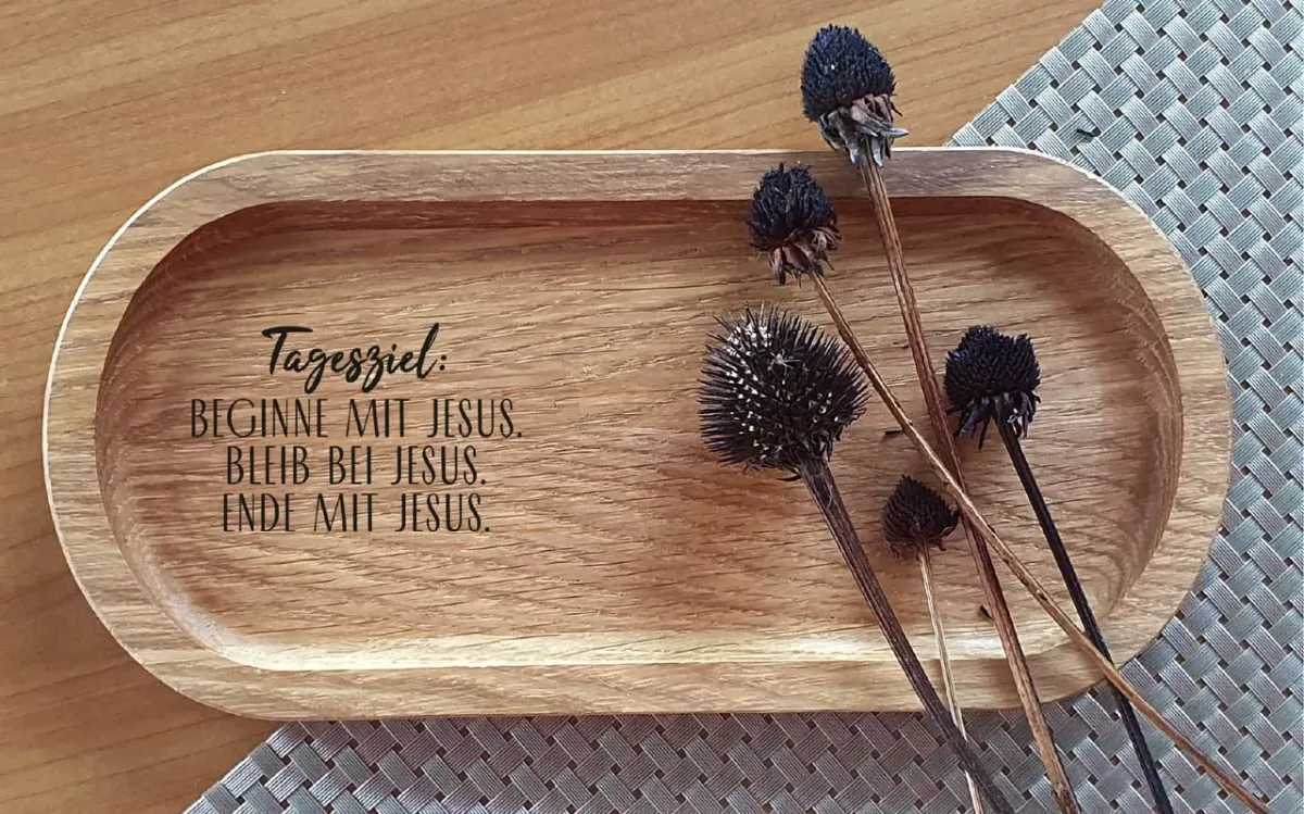 Holztablett - Tagesziel:  Beginne mit Jesus