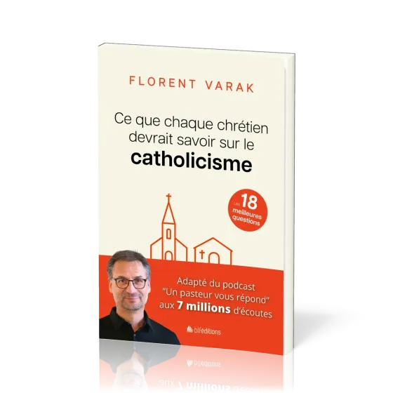 Ce que chaque chrétien devrait savoir sur le catholicisme - Les 18 meilleures questions
