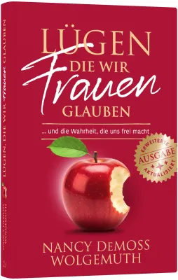 Lügen, die wir Frauen glauben - Erweiterte und aktualisierte Ausgabe - … und die Wahrheit, die...