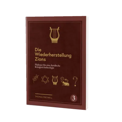 Die Wiederherstellung Zions - Plädoyer für eine davidische Königreichstheologie - Band 3