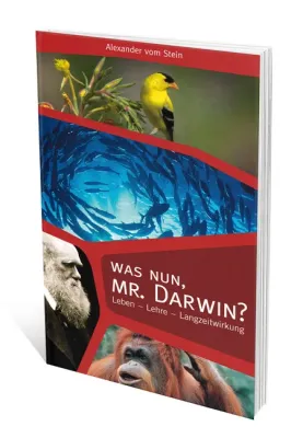 Was nun, Mr. Darwin? - Leben - Werk - Langzeitwirkung